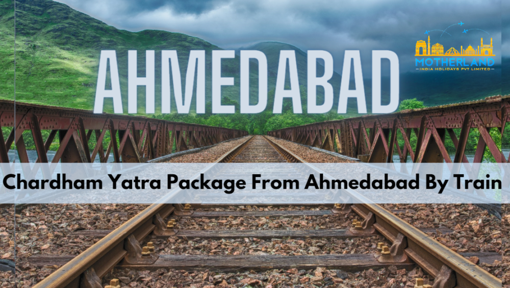 Chardham yatra package from Ahmedabad by Train 2023