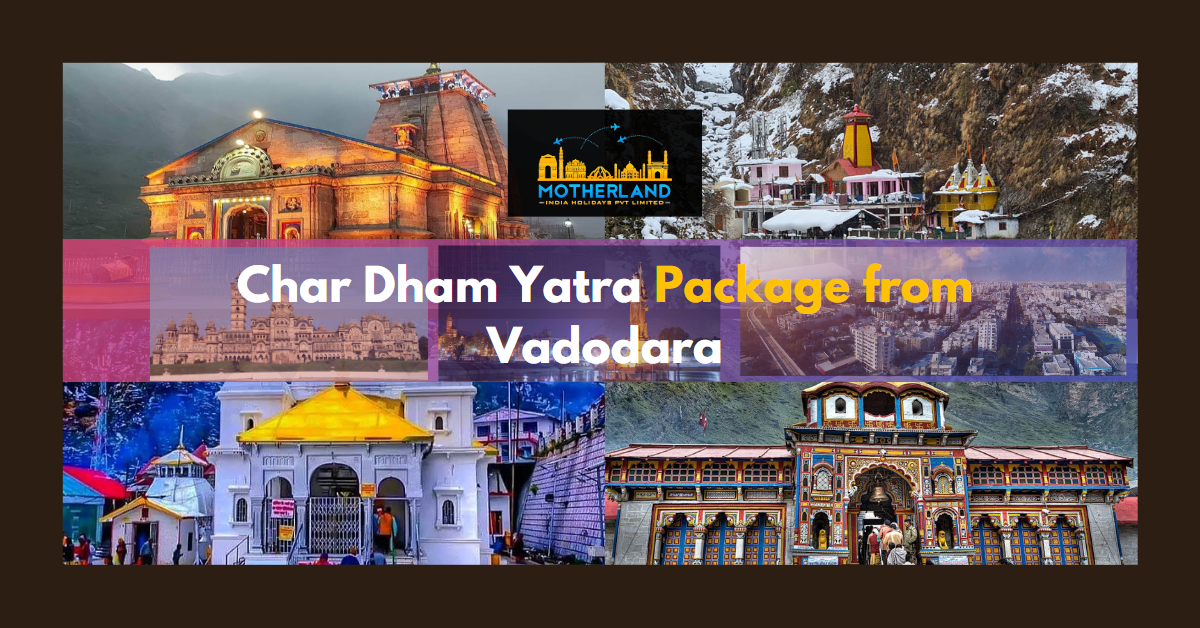 Chardham Yatra Package from Vadodara 2023 - Motherland India