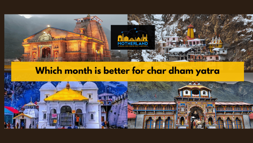 Which month is better for char dham yatra 2023- Motherland India Holidays