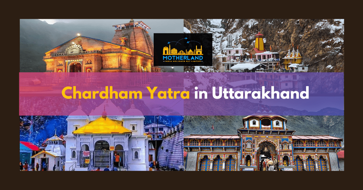 Chardham Yatra in Uttarakhand 2023- Motherland India Holidays