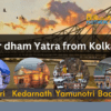 Char dham Yatra from Kolkata in 2023